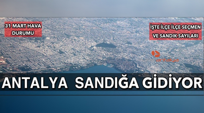 Antalya sandığa gidiyor