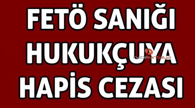 FETÖ sanığı hukukçuya 6 yıl hapis cezası