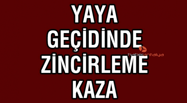 Yaya geçidinde zincirleme kaza 