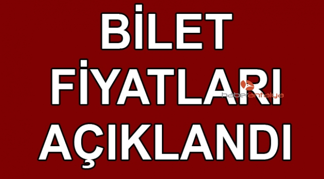 Bilet fiyatları açıklandı !