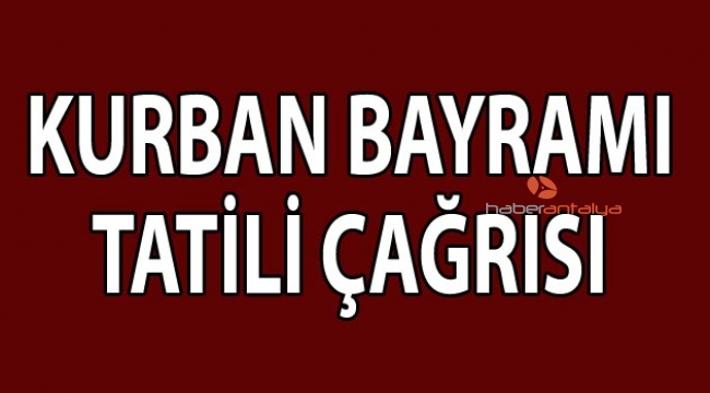 Kurban Bayramı tatili çağrısı 