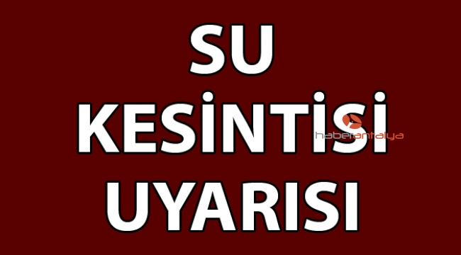 Su kesintisi uyarısı!