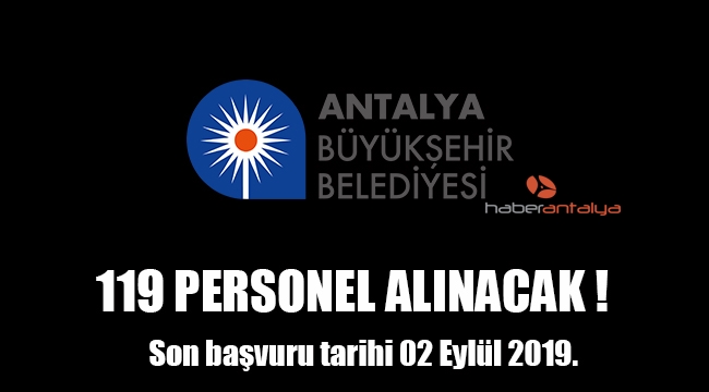 Antalya Büyükşehir Belediyesi 119 personel alacak!