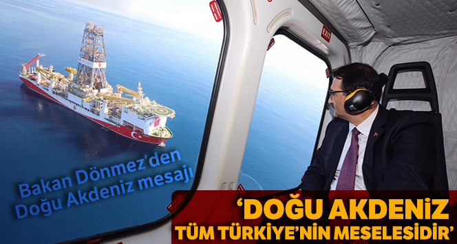 Bakan Dönmez: 'Doğu Akdeniz tüm Türkiye’nin meselesidir'