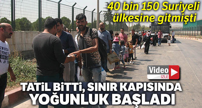 Bayramı ülkelerinde geçiren Suriyelilerin dönüşü başladı