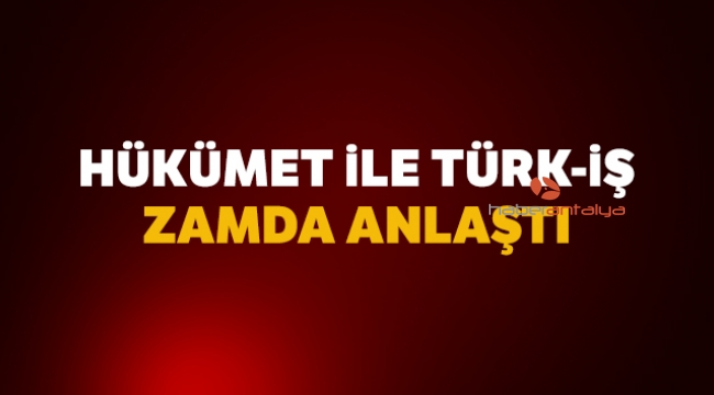 Hükümet ile Türk-İş anlaşmaya vardı