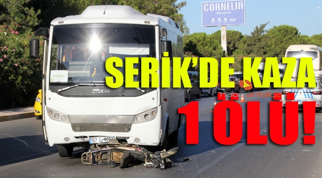 Serik'de midibüsle çarpışan motosikletin sürücüsü öldü