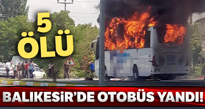 Balıkesir'de yolcu otobüsü alev aldı! 5 ölü