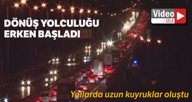 Tatilcilerin dönüş yolculuğu erken başladı