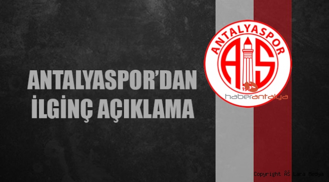 Antalyaspor’dan ilginç açıklama!