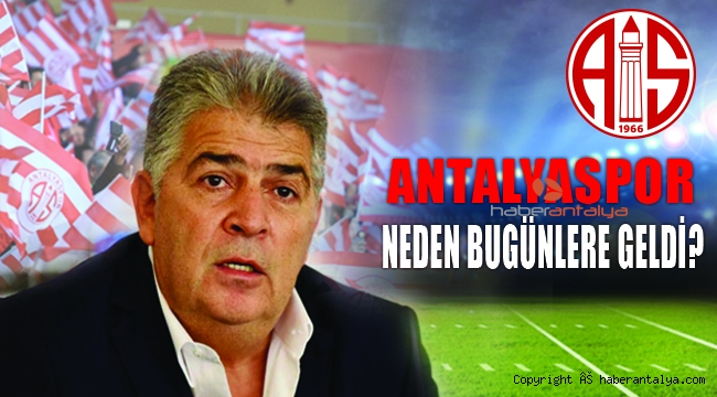 ANTALYASPOR NEDEN BU GÜNLERE GELDİ?