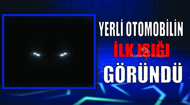 Yerli Otomobilin İlk Işığı Göründü
