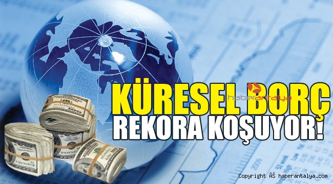Küresel borç en yüksek seviyesine çıktı