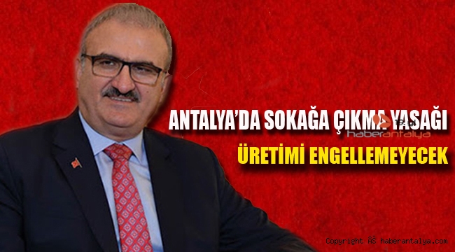 Antalya'da sokağa çıkma yasağı üretimi engellemeyecek