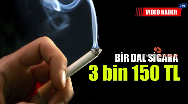 Bir dal sigara 3 bin 150 TL