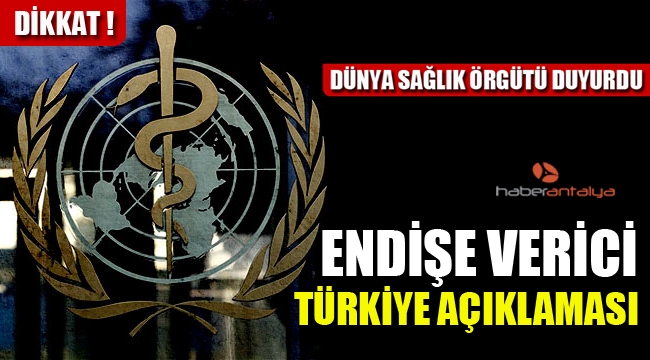 Dünya Sağlık Örgütü'nden endişe veren Türkiye açıklaması