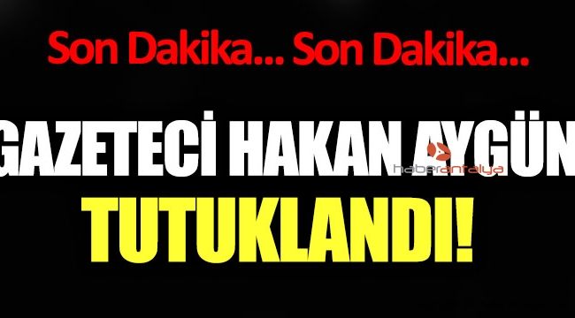 Gazeteci Hakan Aygün tutuklandı!  