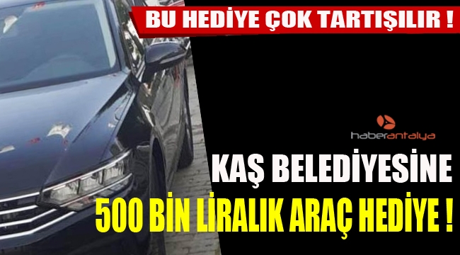 Kaş belediye başkanına yarım milyonluk makam aracı hediye edildi.