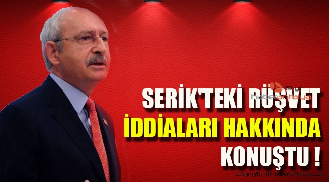 Kılıçdaroğlu'ndan Serik'teki '500 bin liralık rüşvet' iddiaları hakkında açıklama