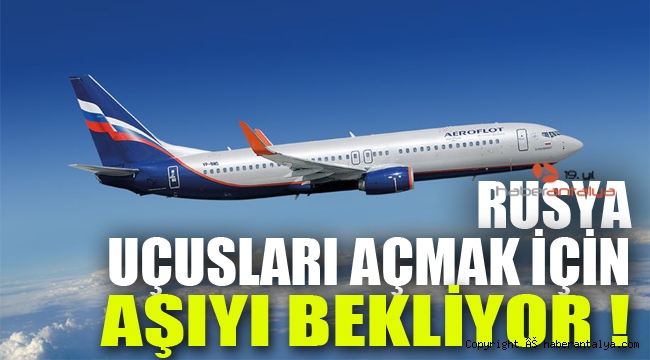 Rusya uçuşları açmak  için aşıyı bekliyor