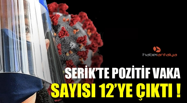 Serik'te pozitif vaka sayısı 12'ye çıktı