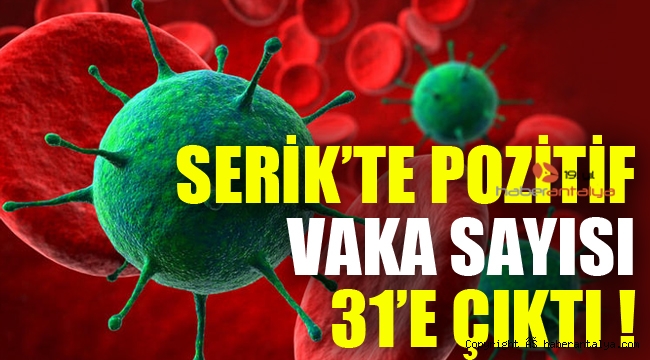 Serik'te pozitif vaka sayısı 31'e çıktı