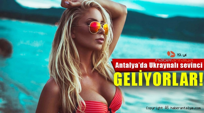 Antalya turizminde Ukraynalı sevinci