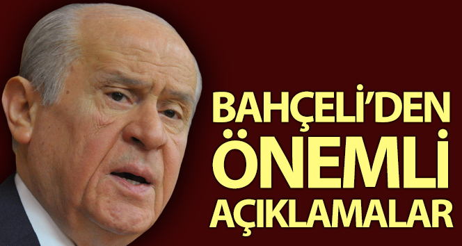 Bahçeli'den önemli açıklamalar