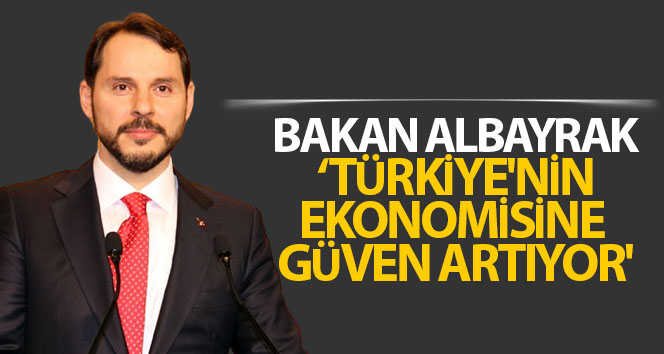 Bakan Albayrak: 'Türkiye'nin ekonomisine güven artıyor'