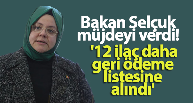 Bakan Selçuk müjdeyi verdi! 12 ilaç daha geri ödeme listesine alındı