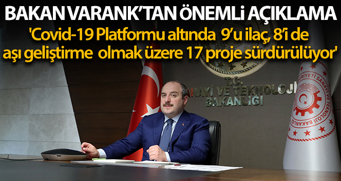 Bakan Varank: 'Covid-19 Platformu altında 9’u ilaç, 8’i de aşı geliştirme olmak üzere 17 proje sürdürülüyor'