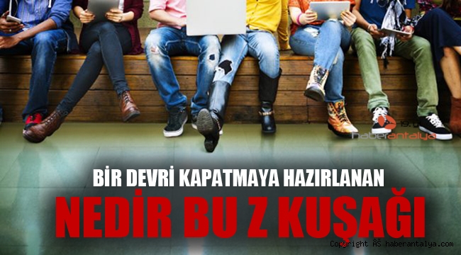 Bir devri kapatmaya hazırlanıyorlar... Nedir bu Z kuşağı