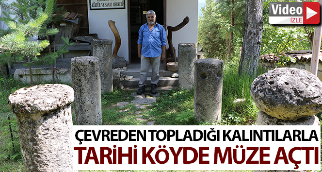 Çevreden topladığı tarihi kalıntılarla köyde müze açtı
