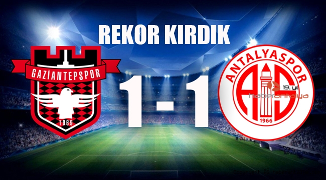 Gaziantep FK 1 - 1 FTA Antalyaspor 11 maç yenilgi almadan Süper Lig tarihi rekorunu kırdık.