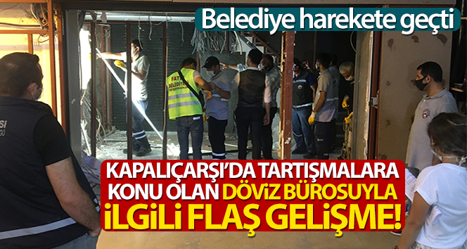 Kapalıçarşı’da tartışmalara konu olan döviz bürosunun kaçak bölümleri söküldü