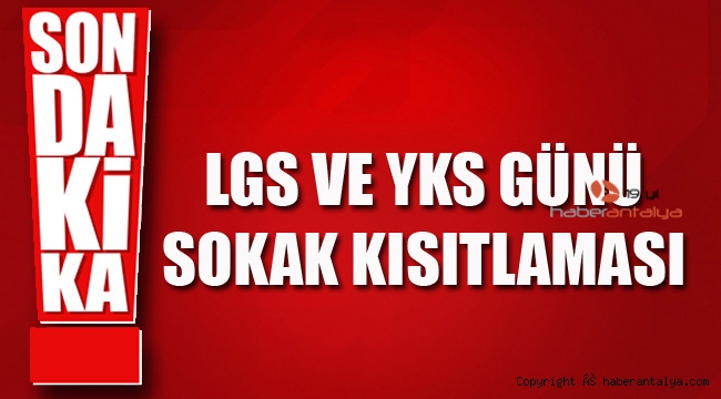 LGS ve YKS günü sokak kısıtlaması