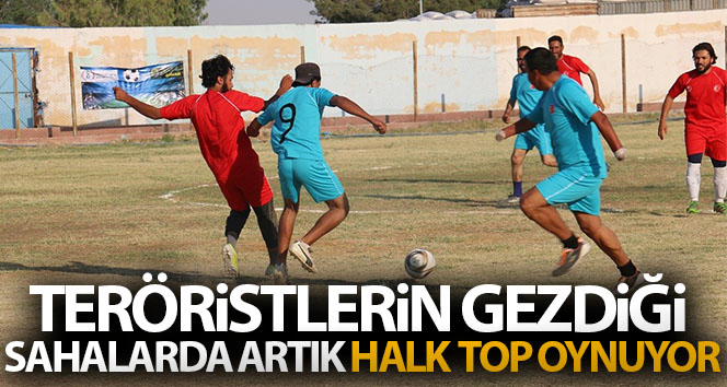 Teröristlerin gezdiği sahalarda artık halk top oynuyor