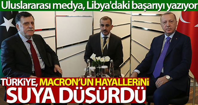 Uluslararası medya, Türkiye’nin Libya’daki başarısını yazıyor