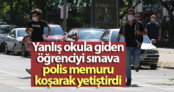 Yanlış okula giden öğrenciyi sınava polis memuru koşarak yetiştirdi