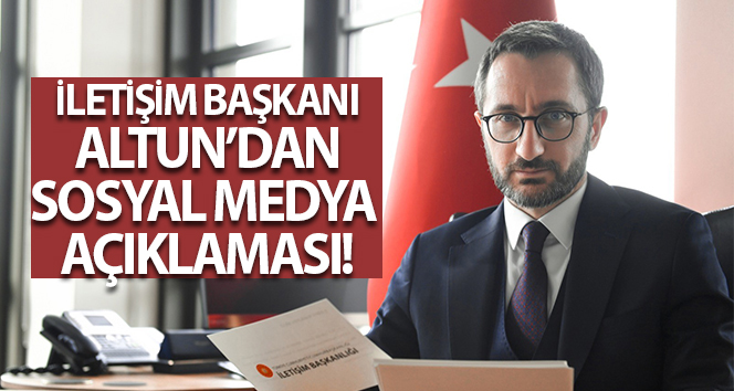 İletişim Başkanı Altun’dan sosyal medya açıklaması