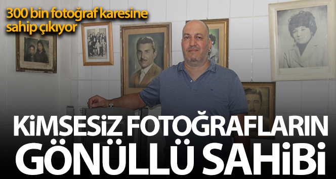 Kimsesiz fotoğrafların gönüllü sahibi