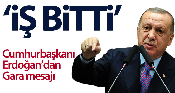 Cumhurbaşkanı Erdoğan: “Gara düştü, iş bitti”