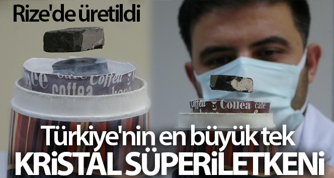 Türkiye'nin en büyük tek kristal süperiletkeni Rize'de üretildi