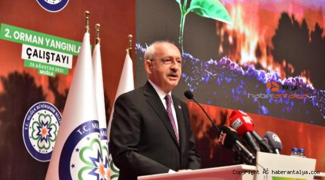 Kılıçdaroğlu: Her an yeni bir yangın furyası çıkabilir !