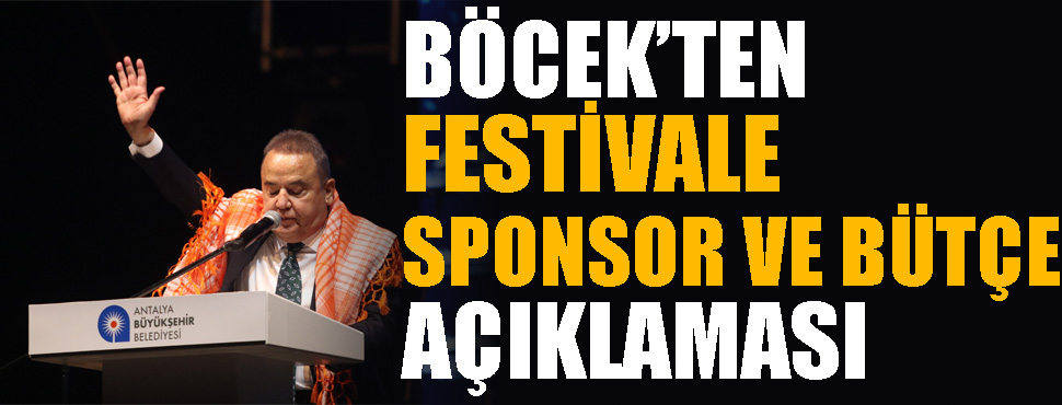 Başkan Böcek'ten tartışmalara konu olan festival sponsorluğu ve bütçe açıklaması