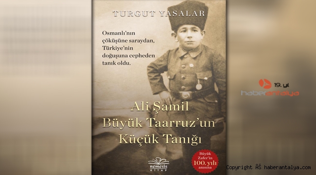 Büyük Taarruz'u 100. Yılında yeni bir kitap; "Ali Şamil Büyük Taarruz'un Küçük Tanığı"