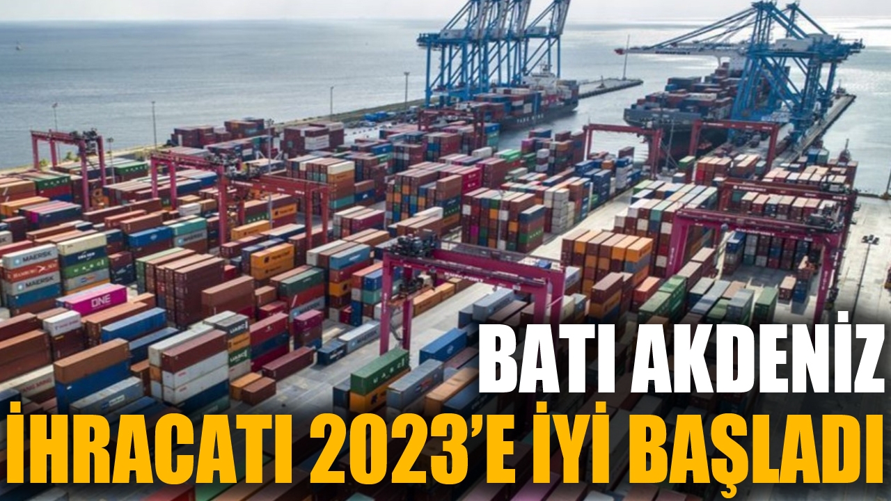 Çavuşoğlu: Batı Akdeniz ihracatı 2023'e iyi başladı
