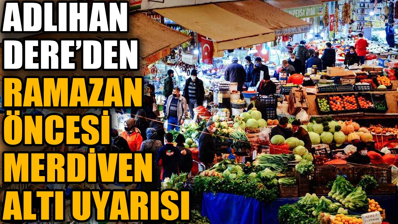 Adlıhan Dere'den ramazan öncesi merdiven altı uyarısı
