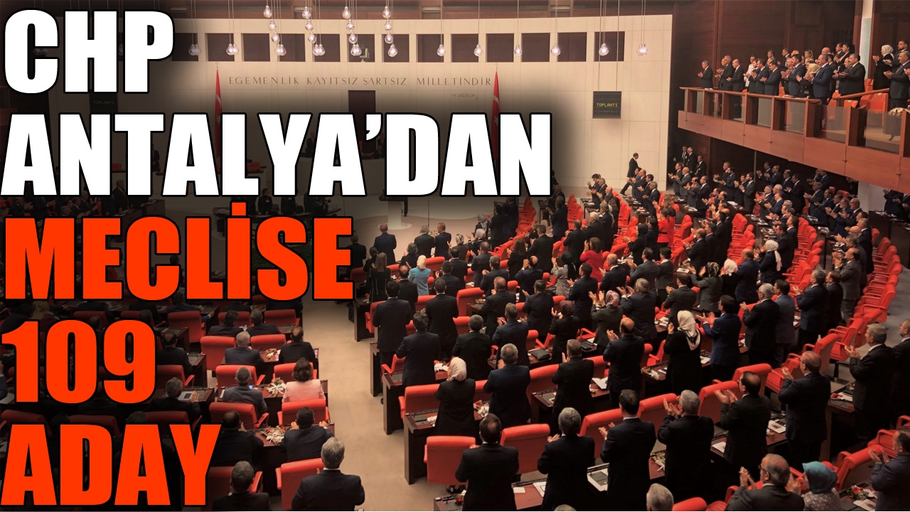 CHP Antalya'dan meclise 109 aday 