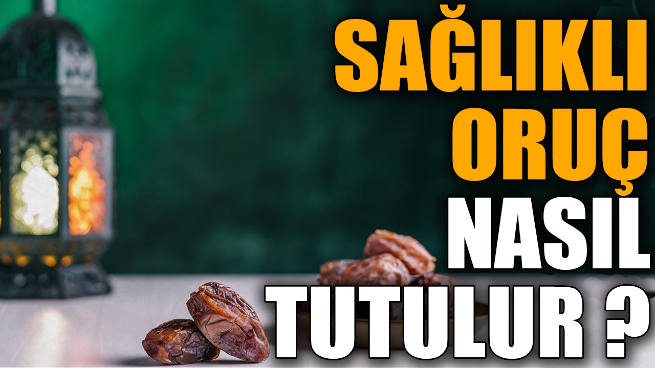 Sağlıklı oruç nasıl tutulur ?